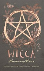 Wicca : a modern guide to witchcraft & magick / Harmony Nice ; [illustrations by Laura Shelley].