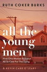 All the young men : a memior of love, AIDS, and chosen family in the American South / Ruth Coker Burks & Kevin Carr O'Leary.