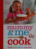 Mummy & me cook / Carrie Love, senior editor.