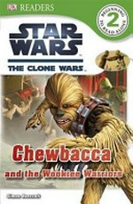 Chewbacca and the Wookiee Warriors / written by Simon Beecroft.