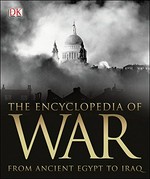 The encyclopedia of war : from ancient Egypt to Iraq / editorial consultant, Saul David.