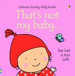 That's not my baby ... : her hat is too soft / written by Fiona Watt ; illustrated by Rachel Wells.