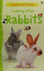 Looking after rabbits / Fiona Patchett, edited by Simon Tudhope, illustrations by Christyan Fox.