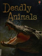 Deadly animals / Henry Brook ; designed by Tom Lalonde, Zoe Wray and Helen Edmonds ; illustrated by Staz Johnson and Ian McNee ; edited by Alex Frith ; animal experts, Dr. Margaret Rostron and Dr. John Rostron.