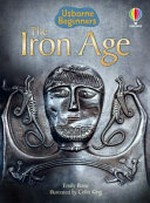 The iron age / Emily Bone ; illustrated by Colin King ; additional illustrations by Kimberley Scott ; designed by Alice Reese.
