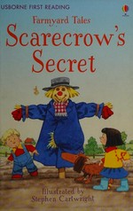 Scarecrow's secret / Heather Amery ; adapted by Anna Milbourne ; illustrated by Stephen Cartwright.
