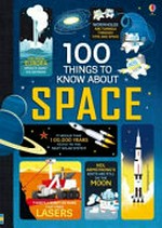 100 things to know about space / written by Alex Frith, Alice James, & Jerome Martin ; illustrated by Federico Mariani & Shaw Nielsen.
