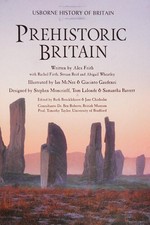 Prehistoric Britain / written by Alex Frith ; with Rachel Firth, Struan Reid and Abigail Wheatley ; illustrated by Ian McNee & Giacinto Gaudenzi ; designed by Stephen Moncrieff, Tom Lalonde & Samantha Barrett ; edited by Ruth Brocklehurst & Jane Chisholm ; consultants, Ben Roberts, Timothy Taylor.