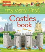 My very first castles book / illustrated by Lee Cosgrove ; written by Abigail Wheatley ; designed by Alice Reece.