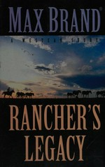 Rancher's legacy : a western story / Max Brand.