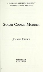 Sugar cookie murder : a Hannah Swensen holiday mystery with recipes / Joanne Fluke.