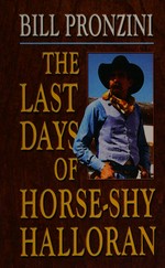 The last days of Horse-Shy Halloran / by Bill Pronzini.