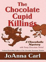 The chocolate cupid killings : a chocoholic mystery / by JoAnna Carl.