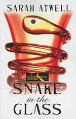 Snake in the glass / Sarah Atwell.