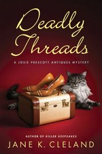 Deadly threads : a Josie Prescott antiques mystery / Jane K. Cleland.