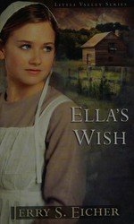 Ella's wish / by Jerry S. Eicher.