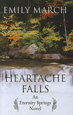 Heartache falls : an Eternity Springs novel / Emily March.