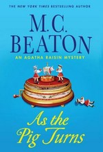 As the pig turns : an Agatha Raisin mystery / by M.C. Beaton.