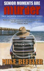 Senior moments are murder : a Paul Jacobson Geezer-lit mystery / by Mike Befeler.