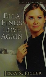 Ella finds love again / by Jerry S. Eicher.