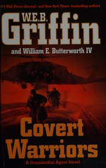 Covert warriors / by W.E.B. Griffin and William E. Butterworth IV.