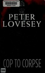 Cop to corpse / by Peter Lovesey.