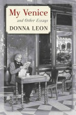 My Venice and other essays / Donna Leon.