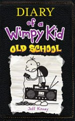 Diary of a wimpy kid : old school / by Jeff Kinney.