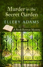 Murder in the secret garden / Ellery Adams.