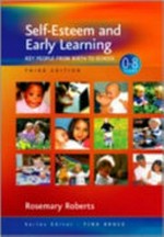 Self-esteem and early learning : key people from birth to school / Rosemary Roberts.