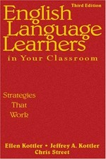 English language learners in your classroom : strategies that work / Ellen Kottler, Jeffrey A. Kottler, Chris Street.