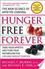 Hunger free forever : the new science of appetite control / Michael T. Murray and Michael R. Lyon.