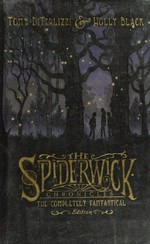 Spiderwick chronicles : the completely fantastical edition / by Tony DiTerlizzi, Holly Black.