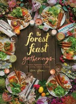 The forest feast gatherings : simple vegetarian menus hosting friends & family / Erin Gleeson.