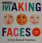 Making faces : a first book of emotions / [photographs by Molly Magnuson].