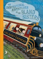 The Uncanny Express / Kara LaReau ; illustrated by Jen Hill.