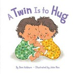 A twin is to hug / by Boni Ashburn ; illustrated by John Nez.