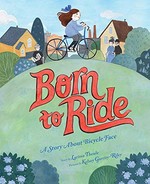 Born to ride : a story about bicycle face / story by Larissa Theule ; pictures by Kelsey Garrity-Riley.