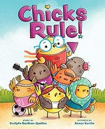 Chicks rule! / story by Sudipta Bardhan-Quallen ; pictures by Renée Kurilla.