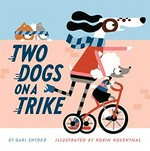 Two dogs on a trike / by Gabi Snyder ; illustrated by Robin Rosenthal.