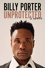 Unprotected : a memoir / Billy Porter.