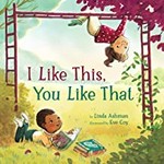 I like this, you like that / by Linda Ashman ; illustrated by Eve Coy.