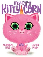 Itty-bitty kitty-corn / Shannon Hale & LeUyen Pham.