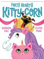 Party hearty kitty-corn / Shannon Hale & LeUyen Pham.