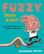 Fuzzy, inside & out : a story about small acts of kindness and big hair / Zachariah OHora.