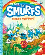 We are the Smurfs. [3], Bright new days! / by Falzar and Thierry Culliford ; illustrated by Antonello Dalena and Paolo Maddaleni.