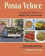 Pasta veloce : 100 fast and irresistible recipes from Under the Tuscan sun / Frances Mayes and Susan Wyler ; photographs by Steven Rothfeld.