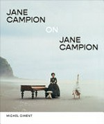 Jane Campion on Jane Campion / Michel Ciment ; [translation by Anne McDowall].