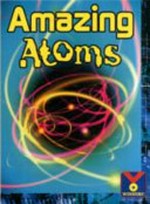 Amazing atoms / written by Collette Manners.