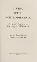 Living with schizopherenia : a family guide to making a difference / Jeffrey Rado, MD, and Philip G. Janicak, MD.